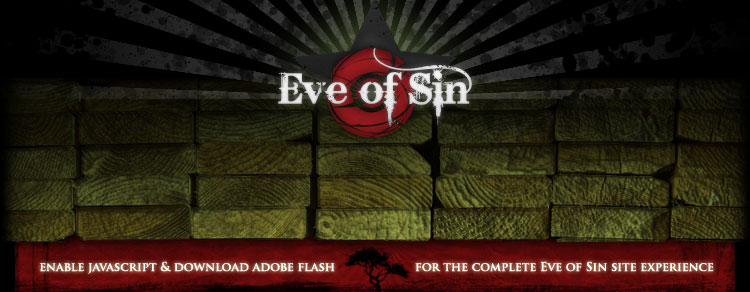 Enable Javascript and download Adobe Flash for the complete Eve of Sin site experience